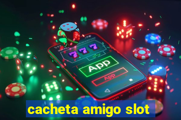 cacheta amigo slot